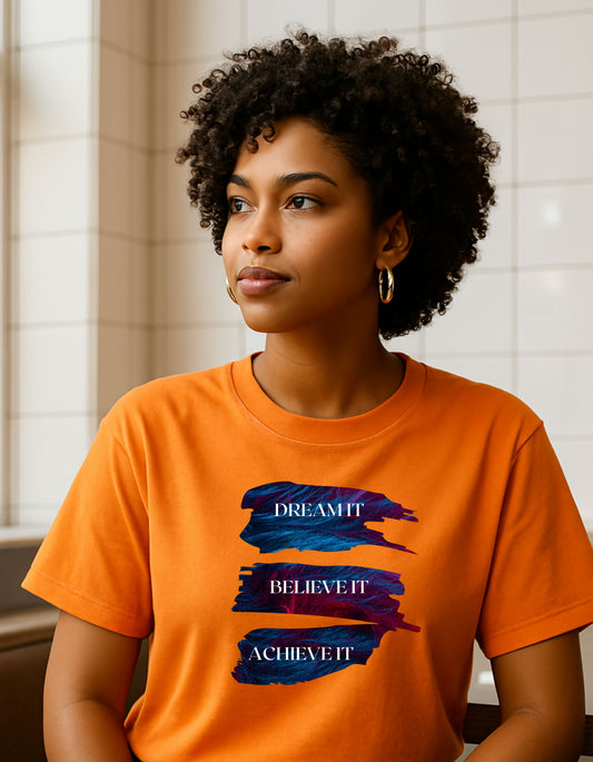 Dream it, Believe it, Achieve it - Unisex Tee