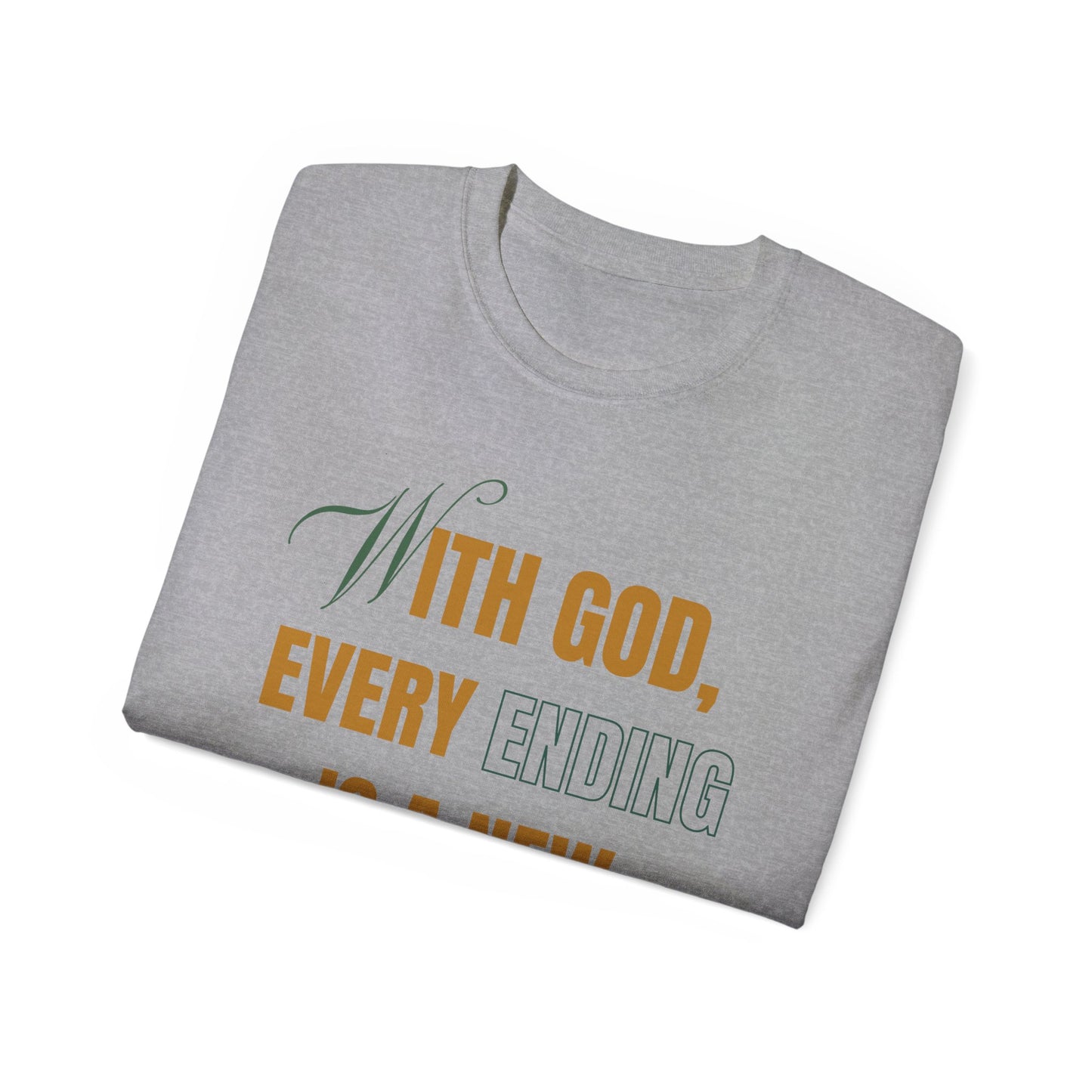 With God, Every Ending is a New Beginning - Unisex Tee