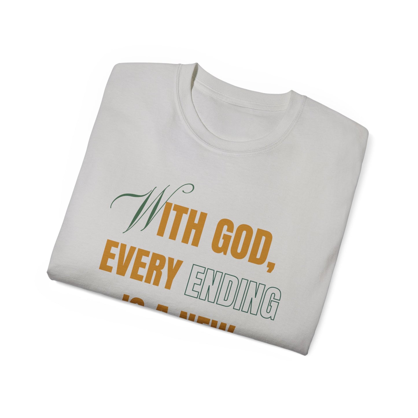 With God, Every Ending is a New Beginning - Unisex Tee