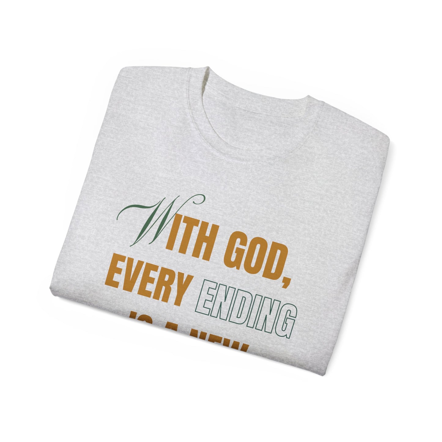 With God, Every Ending is a New Beginning - Unisex Tee