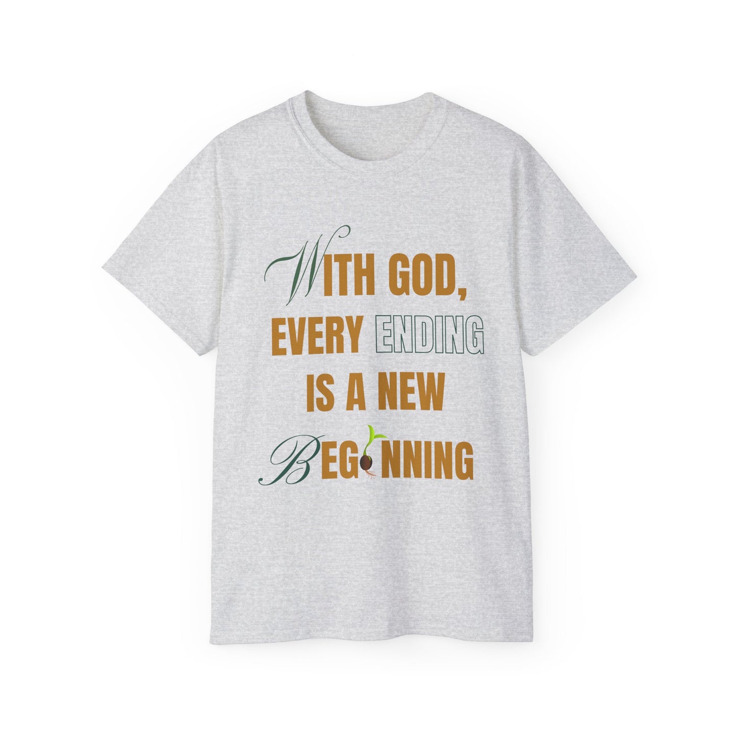 With God, Every Ending is a New Beginning - Unisex Tee